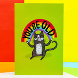 You're Old A6 Greeting Card